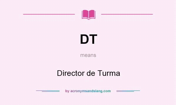 What does DT mean? It stands for Director de Turma