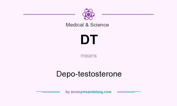 What does DT mean? It stands for Depo-testosterone