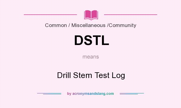 What does DSTL mean? It stands for Drill Stem Test Log