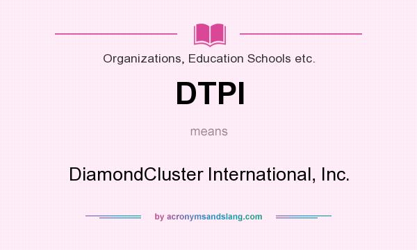 What does DTPI mean? It stands for DiamondCluster International, Inc.