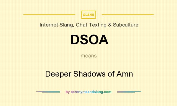 What does DSOA mean? It stands for Deeper Shadows of Amn