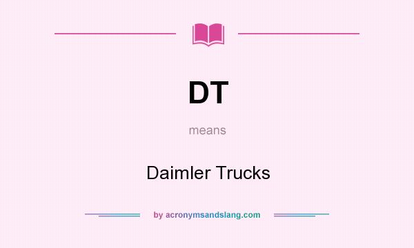 What does DT mean? It stands for Daimler Trucks