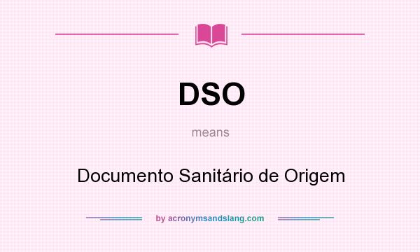 What does DSO mean? It stands for Documento Sanitário de Origem