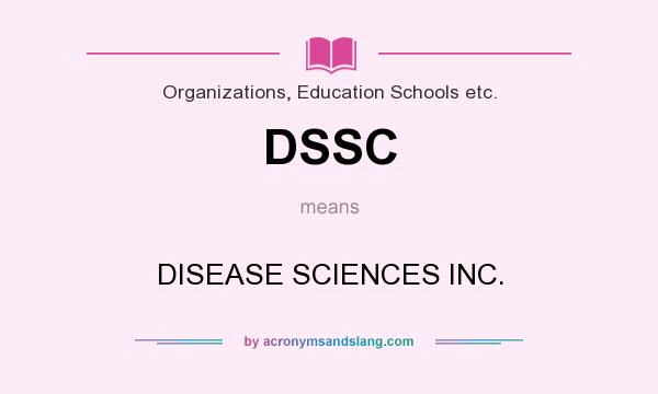 What does DSSC mean? It stands for DISEASE SCIENCES INC.