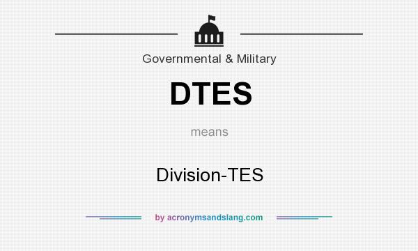 What does DTES mean? It stands for Division-TES