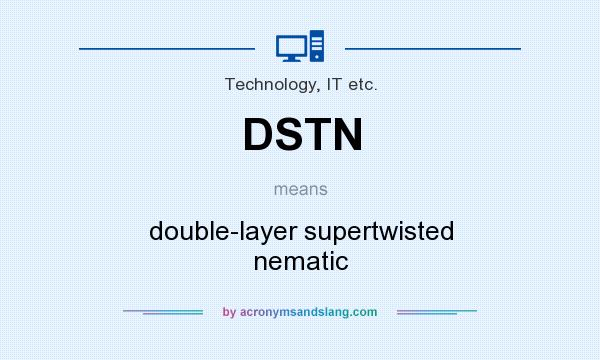 What does DSTN mean? It stands for double-layer supertwisted nematic