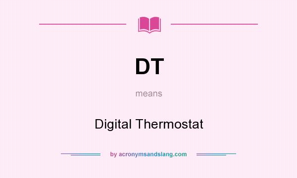 What does DT mean? It stands for Digital Thermostat