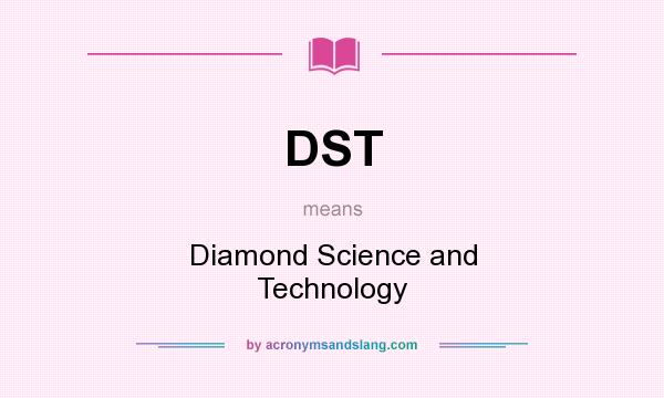 What does DST mean? It stands for Diamond Science and Technology