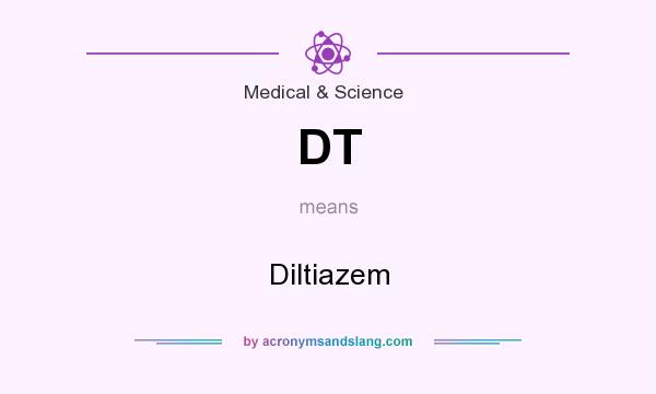 What does DT mean? It stands for Diltiazem