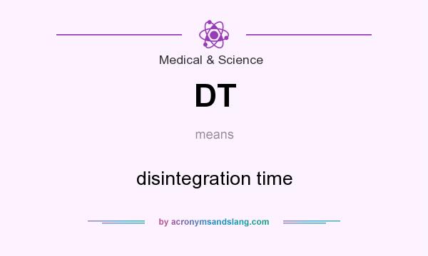 What does DT mean? It stands for disintegration time