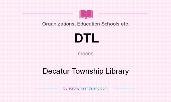 What does DTL mean? It stands for Decatur Township Library