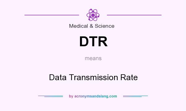 What does DTR mean? It stands for Data Transmission Rate