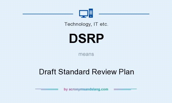 What does DSRP mean? It stands for Draft Standard Review Plan