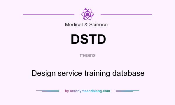 What does DSTD mean? It stands for Design service training database