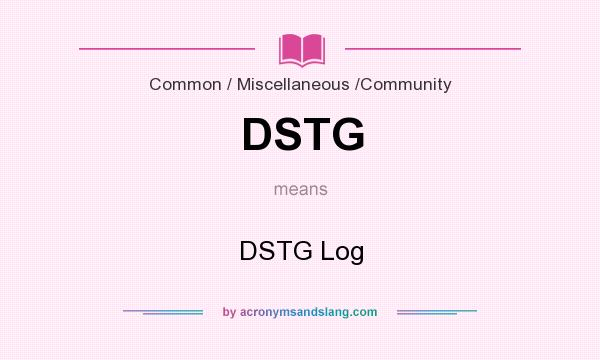 What does DSTG mean? It stands for DSTG Log