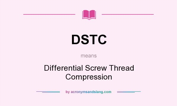 What does DSTC mean? It stands for Differential Screw Thread Compression
