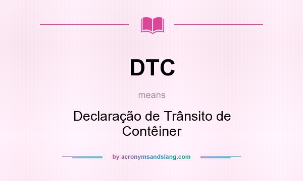 What does DTC mean? It stands for Declaração de Trânsito de Contêiner