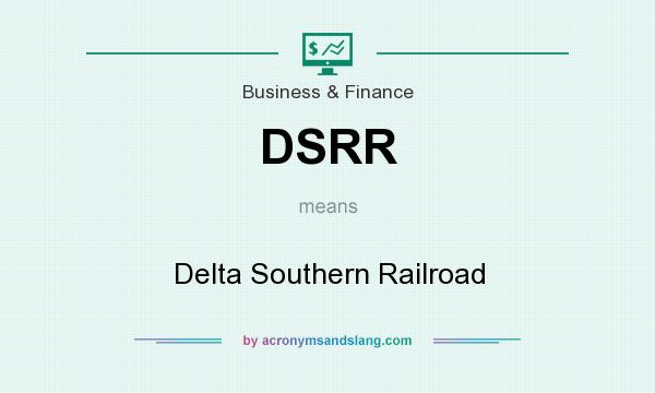 What does DSRR mean? It stands for Delta Southern Railroad