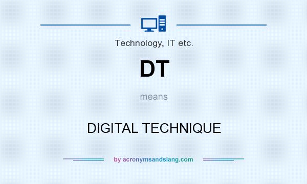 What does DT mean? It stands for DIGITAL TECHNIQUE