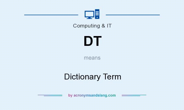 What does DT mean? It stands for Dictionary Term