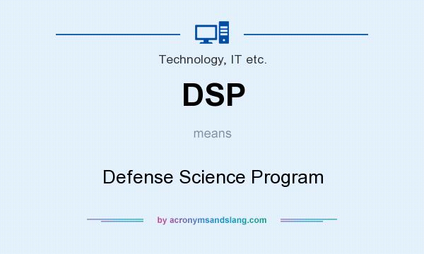 What does DSP mean? It stands for Defense Science Program