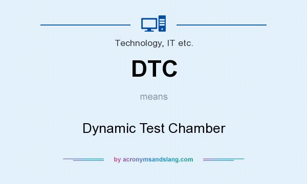 What does DTC mean? It stands for Dynamic Test Chamber