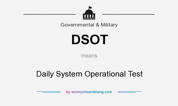 What does DSOT mean? It stands for Daily System Operational Test