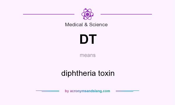What does DT mean? It stands for diphtheria toxin