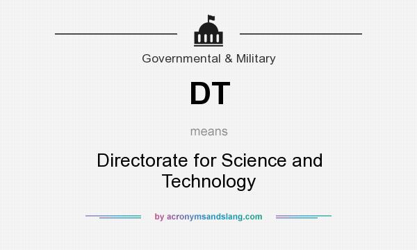 What does DT mean? It stands for Directorate for Science and Technology
