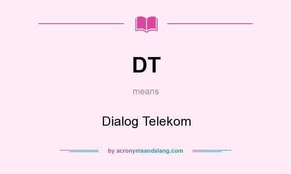 What does DT mean? It stands for Dialog Telekom