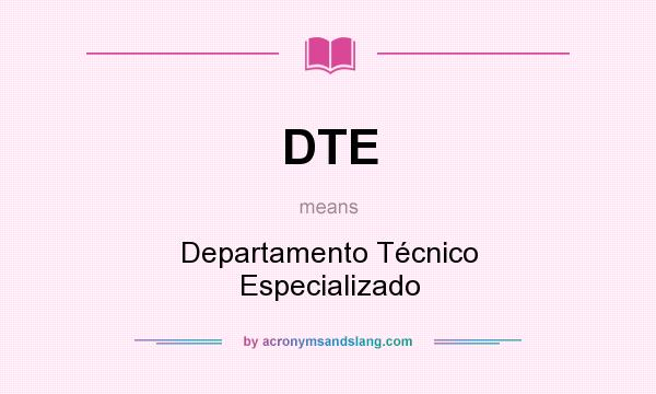 What does DTE mean? It stands for Departamento Técnico Especializado