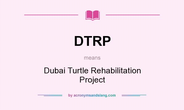 What does DTRP mean? It stands for Dubai Turtle Rehabilitation Project