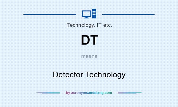 What does DT mean? It stands for Detector Technology