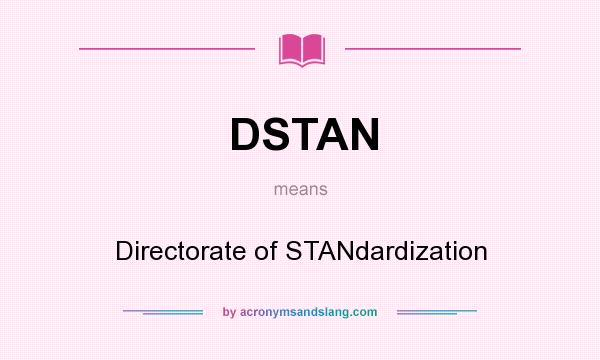 What does DSTAN mean? It stands for Directorate of STANdardization