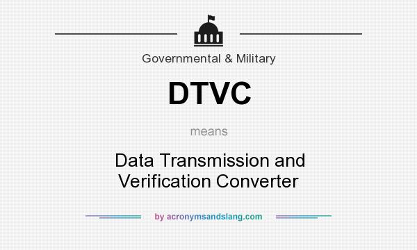 What does DTVC mean? It stands for Data Transmission and Verification Converter