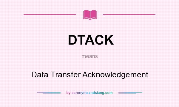 What does DTACK mean? It stands for Data Transfer Acknowledgement