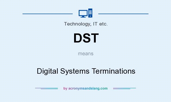 What does DST mean? It stands for Digital Systems Terminations