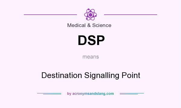 What does DSP mean? It stands for Destination Signalling Point
