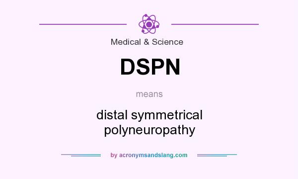 What does DSPN mean? It stands for distal symmetrical polyneuropathy