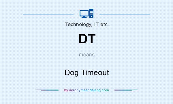 What does DT mean? It stands for Dog Timeout