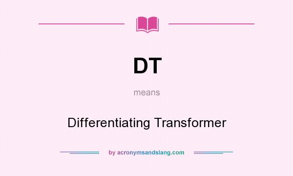 What does DT mean? It stands for Differentiating Transformer