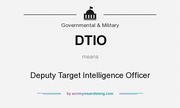 What does DTIO mean? It stands for Deputy Target Intelligence Officer