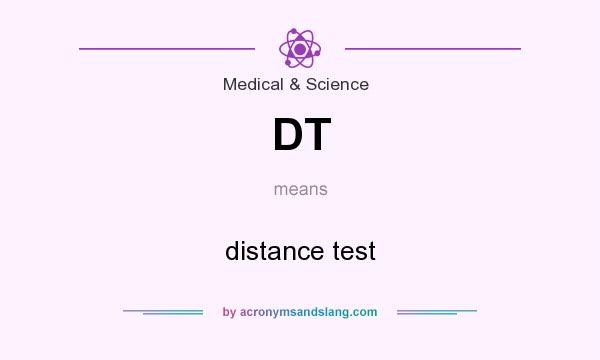 What does DT mean? It stands for distance test