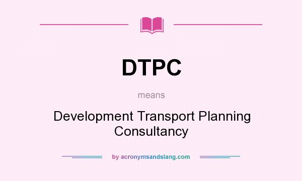 What does DTPC mean? It stands for Development Transport Planning Consultancy