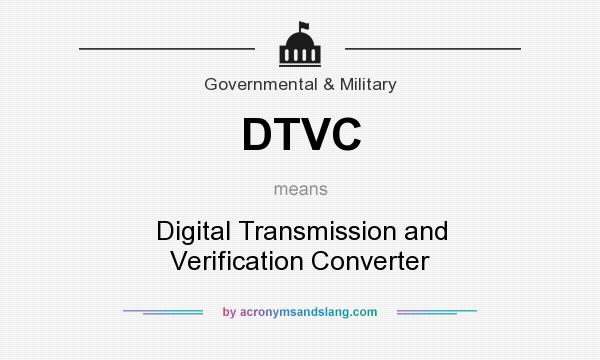 What does DTVC mean? It stands for Digital Transmission and Verification Converter