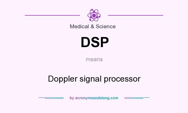 What does DSP mean? It stands for Doppler signal processor
