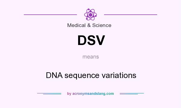 What does DSV mean? It stands for DNA sequence variations
