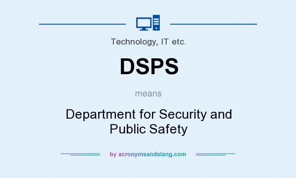 What does DSPS mean? It stands for Department for Security and Public Safety