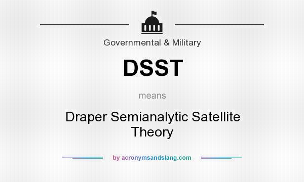 What does DSST mean? It stands for Draper Semianalytic Satellite Theory