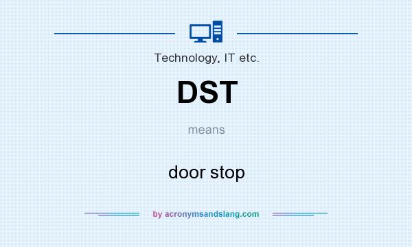 What does DST mean? It stands for door stop